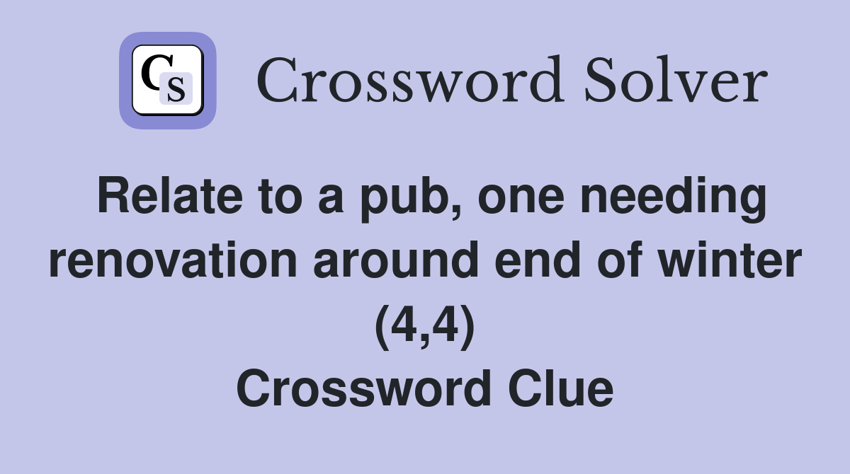 Relate to a pub, one needing renovation around end of winter (4,4